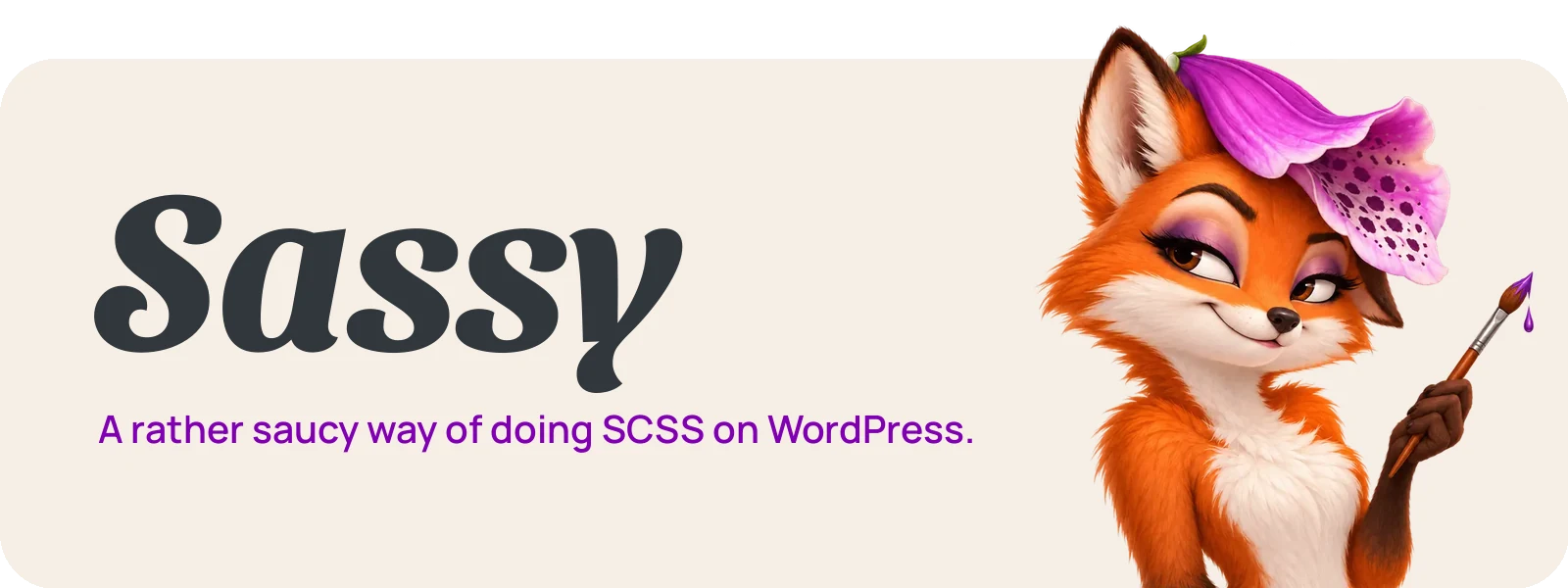 Sassy. A rather saucy way of doing SCSS on WordPress. Cascade, a fox in a foxglove hat, holds a paintbrush.