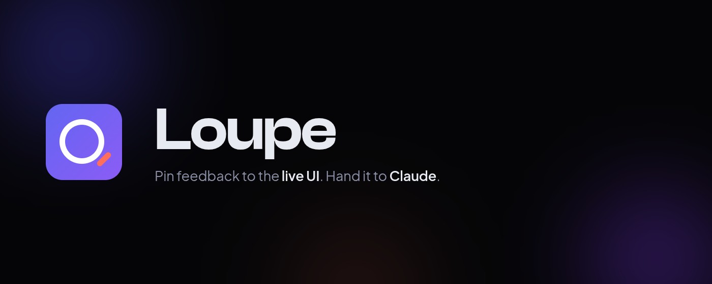 Loupe — Pin feedback to the live UI. Hand it to Claude.