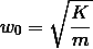 omega_nought equals the squareroot of K/m